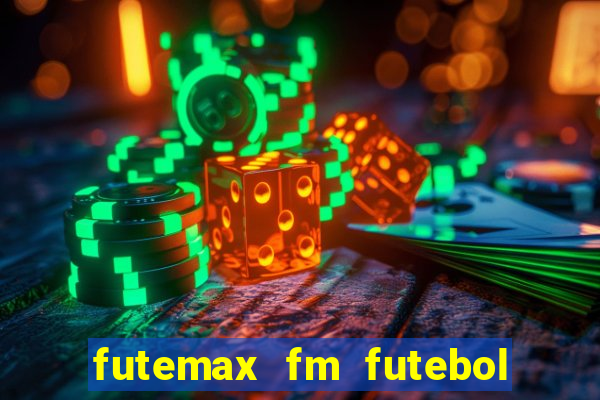 futemax fm futebol ao vivo